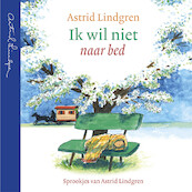 Ik wil niet naar bed - Astrid Lindgren (ISBN 9789021683133)