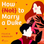 How (Not) to Marry a Duke - Felicia Kingsley (ISBN 9788728286630)