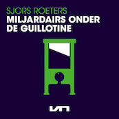 Miljardairs onder de guillotine - Sjors Roeters (ISBN 9789046176870)