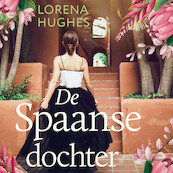 De Spaanse dochter - Lorena Hughes (ISBN 9789046177266)