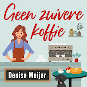 Geen zuivere koffie - Denise Meijer (ISBN 9789047207887)