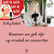 Waarom we gek zijn op muziek en concerten - Kelly Batist (ISBN 9789464499476)