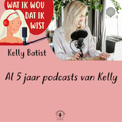 Al 5 jaar podcasts van Kelly - Kelly Batist (ISBN 9789464499629)
