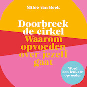 Doorbreek de cirkel - Miloe van Beek (ISBN 9789043928533)