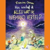 Hoe overleef ik alles wat ik niemand vertel - Francine Oomen (ISBN 9789021488875)