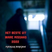 Het beste uit Ware Misdaad 2022 - Patrick Bernauw (ISBN 9789462666757)