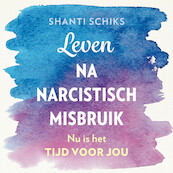 Leven na narcistisch misbruik - Shanti Schiks (ISBN 9789043928694)