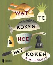 Wat te koken en hoe het te koken - Jane Hornby (ISBN 9789089312068)