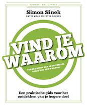 Vind je waarom - Simon Sinek, David Mead, Peter Docker (ISBN 9789047010005)