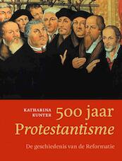 500 jaar Protestantisme - Katharina Kunter (ISBN 9789043526425)