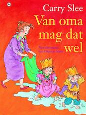 Van oma mag dat wel - Carry Slee (ISBN 9789044324280)