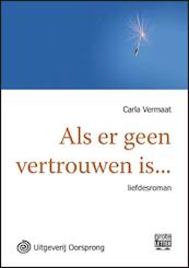 Als er geen vertrouwen is - grote letter uitgave - Carla Vermaat (ISBN 9789461010414)