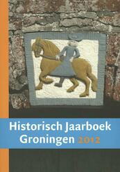 Historisch Jaarboek Groningen 2012 - (ISBN 9789023250210)