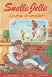 Snelle Jelle. Een droom van een doelpunt - Ad van Gils (ISBN 9789020646597)