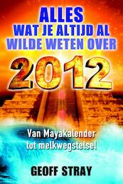 Alles wat je altijd al wilde weten over 2012 - Geoff Stray (ISBN 9789020208290)