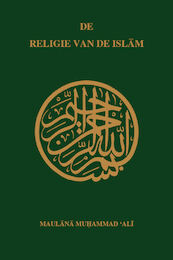 De religie van de Islam - Maulana Muhammad Ali (ISBN 9789461497123)