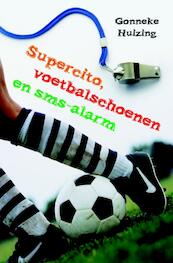 Supercito, voetbalschoenen en sms-alarm - Gonneke Huizing (ISBN 9789025113100)