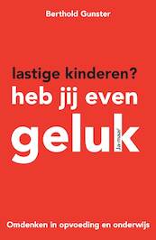 Lastige kinderen? Heb jij even geluk - Berthold Gunster (ISBN 9789044969054)