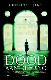 Dood aan de Arno - Christobel Kent (ISBN 9789045801445)