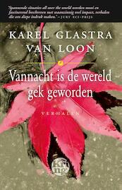 Vannacht is de wereld gek geworden - Karel Glastra van Loon (ISBN 9789491567285)