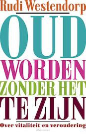 Oud worden zonder het te zijn - Rudi Westendorp (ISBN 9789045025063)