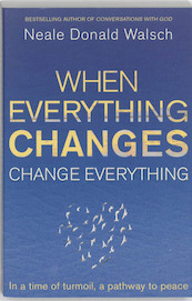 When Everything Changes, Change Everything - Neale Donald Walsch (ISBN 9781444705508)