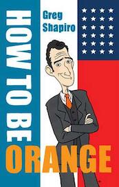 How to be orange - Greg Shapiro (ISBN 9789055948000)