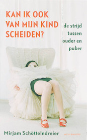 Kan ik ook van mijn kind scheiden? - Mirjam Schöttelndreier (ISBN 9789460925184)