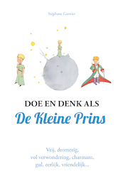 Doe en denk als De Kleine Prins - Stéphane Garnier (ISBN 9789021582900)