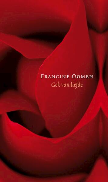 Gek van liefde - Francine Oomen (ISBN 9789021434186)