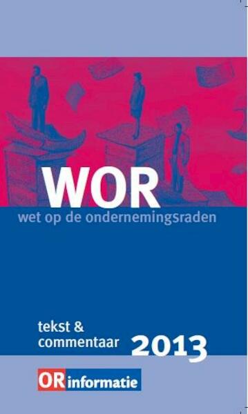 Wet op de Ondernemingsraden (WOR) 2013 - (ISBN 9789462150263)