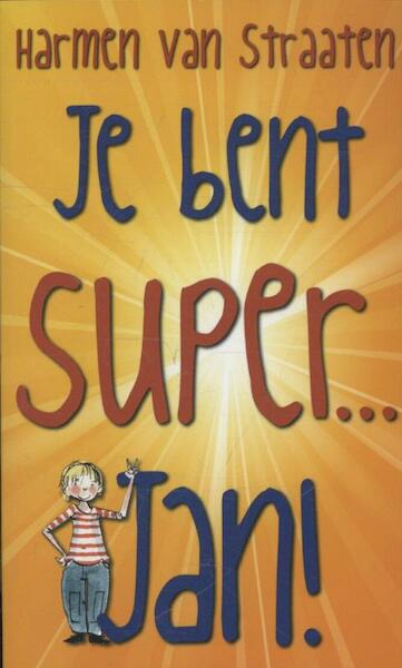 Je bent Super Jan! - Harmen van Straaten (ISBN 9789059652101)