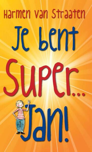 Je bent Super Jan! - Harmen van Straaten (ISBN 9789059652293)