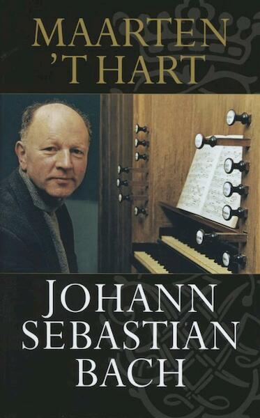 Johann Sebastian Bach - Maarten 't Hart (ISBN 9789029576840)