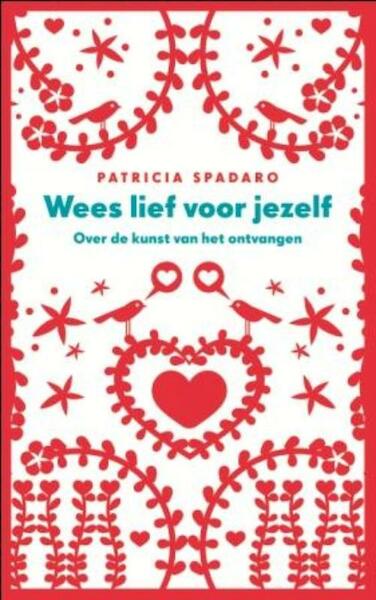 Wees lief voor jezelf - Patricia Spadaro (ISBN 9789025901004)