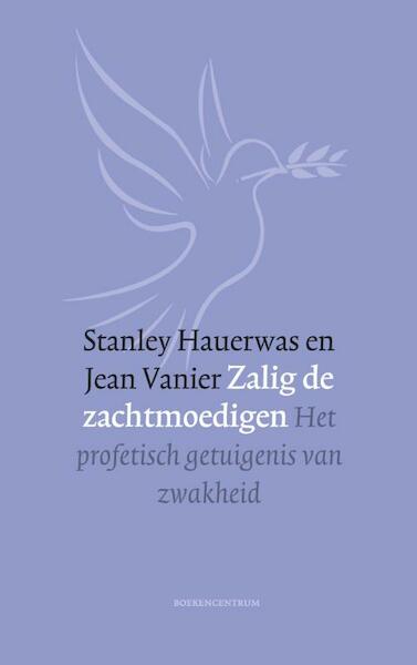 Zalig de zachtmoedigen - Stanley Hauerwas, Jean Vanier (ISBN 9789023970309)