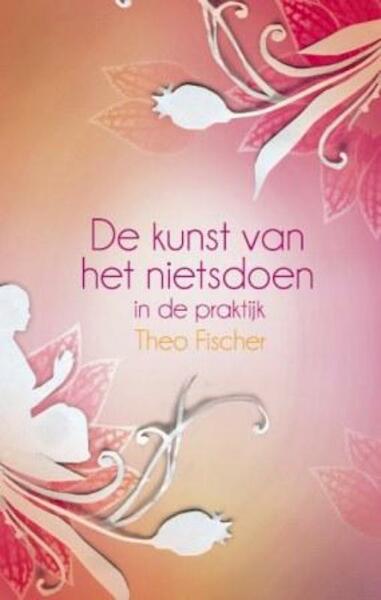 De kunst van het nietsdoen in de praktijk - Theo Fischer (ISBN 9789045311623)