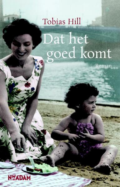 Dat het goed komt - Tobias Hill (ISBN 9789046816301)