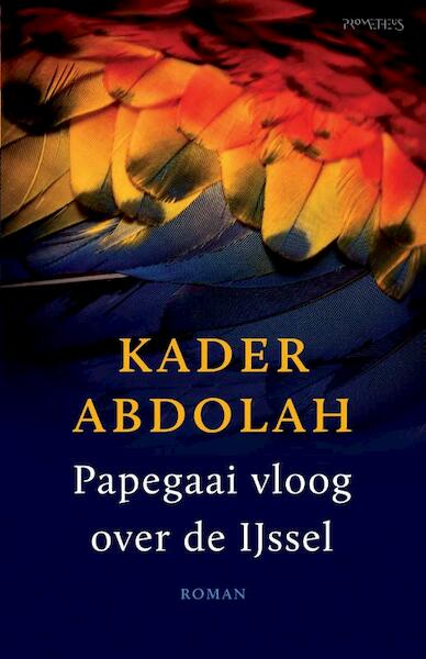 Papegaai vloog over de Ijssel - Kader Abdolah (ISBN 9789044625820)
