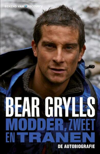 Modder, zweet en tranen - Bear Grylls (ISBN 9789024562572)