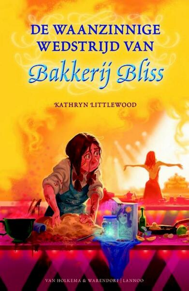 De waanzinnige wedstrijd van Bakkerij Bliss - Kathryn Littlewood (ISBN 9789000319268)