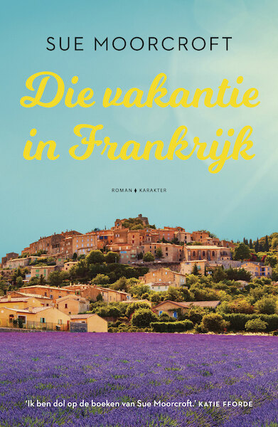 Die vakantie in Frankrijk - Sue Moorcroft (ISBN 9789045216607)