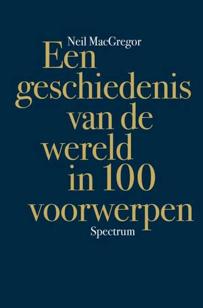 Geschiedenis van de wereld in 100 voorwerpen - Neil MacGregor (ISBN 9789000304066)