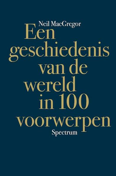 Geschiedenis van de wereld in 100 voorwerpen - Neil MacGregor (ISBN 9789000302352)