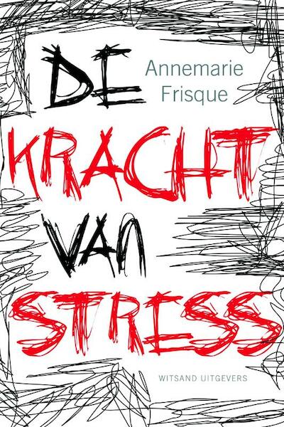 De kracht van stress - Annemarie Frisque (ISBN 9789490382520)