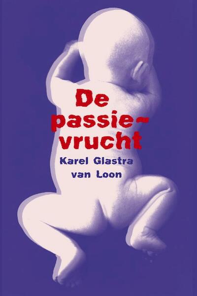 De passievrucht - Karel Glastra van Loon (ISBN 9789020419955)