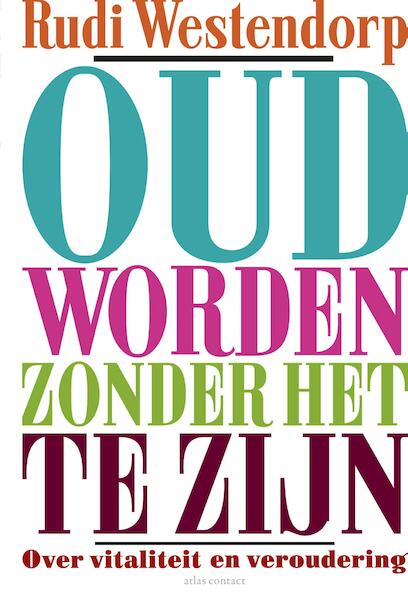 Oud worden zonder het te zijn - Rudi Westendorp (ISBN 9789045032788)