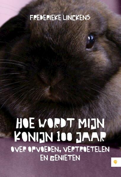 Hoe wordt mijn konijn 100 jaar - Frederieke Linckens (ISBN 9789048428342)