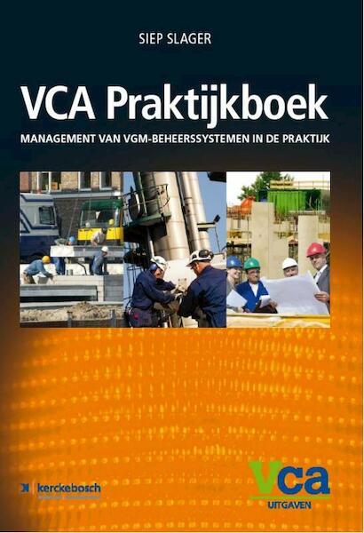 VCA Praktijkboek 2008/05 management van VGM-beheerssystemen in de praktijk - Siep Slager (ISBN 9789067204804)