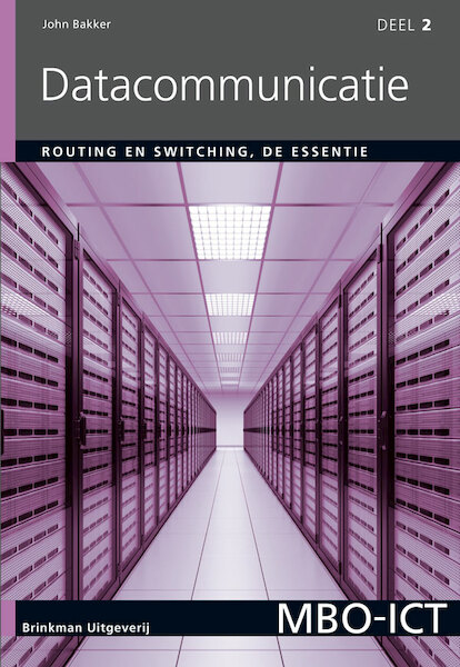 Datacommunicatie Deel 2 routing en switching - John Bakker (ISBN 9789057522857)